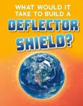 What Would It Take to Build a Deflector Shield?, Hardback - Roberta Baxter