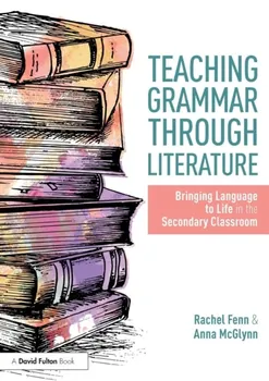 Teaching Grammar through Literature: Bringing Language to Life in the Secondary Classroom, Paperback - Anna McGlynn