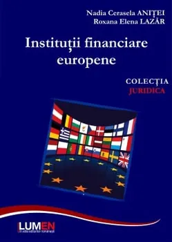 Institutii financiare europene - Nadia Cerasela Anitei, Roxana Elena Lazar