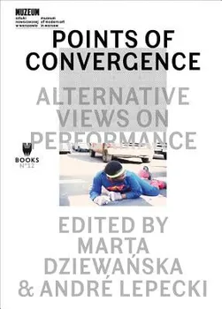 Points of Convergence - Alternative Views on Performance, Paperback - Andre Lepecki