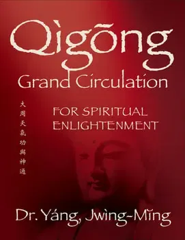 Qigong Grand Circulation For Spiritual Enlightenment, Paperback - Jwing-Ming Yang