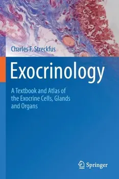 Exocrinology. A Textbook and Atlas of the Exocrine Cells, Glands and Organs, 1st ed. 2022, Paperback - Charles F. Streckfus