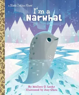 I'm a Narwhal, Hardcover - Mallory Loehr