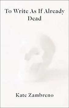 To Write as if Already Dead, Paperback - Kate Zambreno