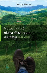 Mutat la tara - Viata fara ceas: Din Londra in Apuseni | Andy Hertz