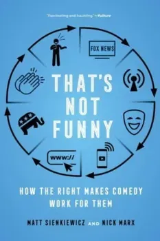 That's Not Funny. How the Right Makes Comedy Work for Them, Paperback - Nick Marx