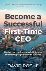 Become a Successful First-Time CEO. Master the confidence, relationships and strategies you need to succeed, Paperback - David Roche