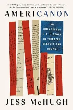Americanon. An Unexpected U.S. History in Thirteen Bestselling Books, Paperback - Jess McHugh