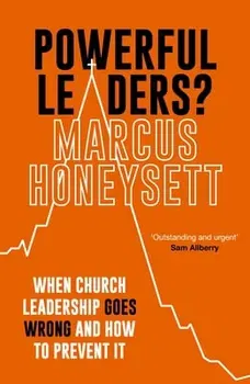Powerful Leaders?. When Church Leadership Goes Wrong And How to Prevent It, Paperback - ***