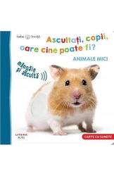 Bebe invata. Ascultati copii oare cine poate fi? Animale mici