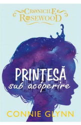 Printesa sub acoperire. Seria Cronicile Rosewood Vol.1