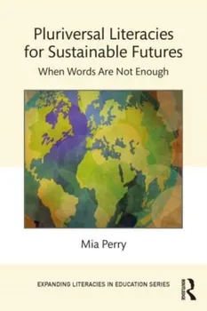 Pluriversal Literacies for Sustainable Futures. When Words Are Not Enough, Paperback - Mia Perry