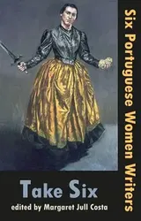 Take Six: Six Portuguese Women Writers, Paperback - Margaret Jull Costa
