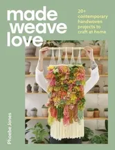 Made Weave Love. 20+ contemporary handwoven projects to craft at home, Paperback - Phoebe Jones