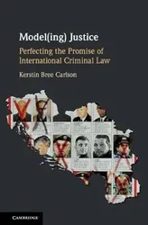 Model(ing) Justice. Perfecting the Promise of International Criminal Law, Hardback - ***
