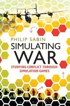 Simulating War: Studying Conflict Through Simulation Games, Paperback - Philip Sabin