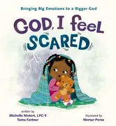 God, I Feel Scared. Bringing Big Emotions to a Bigger God, Hardback - Tama Fortner