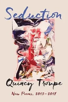 Seduction: New Poems, 2013-2018, Paperback - Quincy Troupe