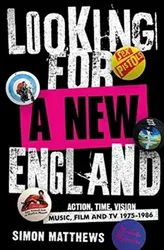 Looking For A New England. Action, Time, Vision: Music, Film and TV 1975 - 1986, Paperback - Simon Matthews