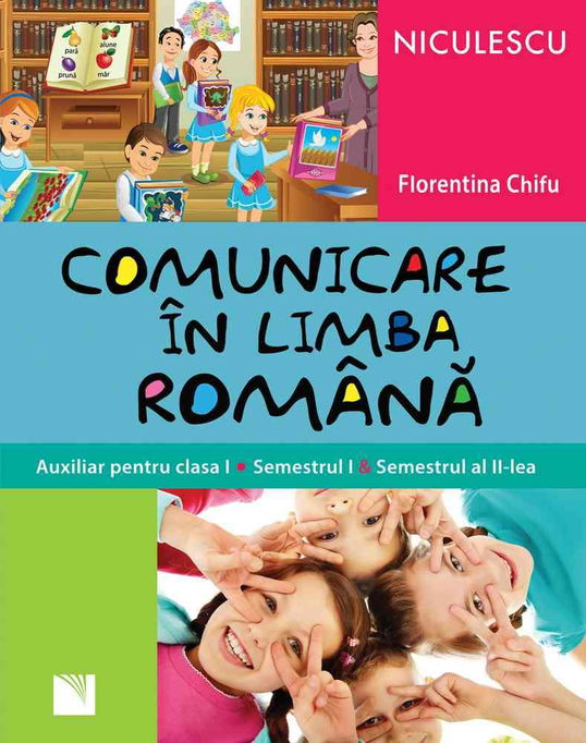 Comunicare în limba română. Auxiliar pentru clasa I. Semestrul I şi semestrul al II-lea