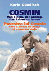 Cosmin. Von einem der auszog das Leben zu lernen / Povestea lui Cosmin care a plecat de acasă să cunoască viaţa (ediţie bilingvă)