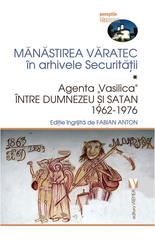 Manastirea Varatec in arhivele Securitatii. Volumul I | Fabian Anton