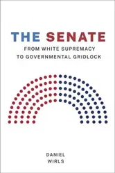 The Senate. From White Supremacy to Governmental Gridlock, Paperback - Daniel Wirls