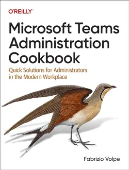 Microsoft Teams Administration Cookbook. Quick Solutions for Administrators in the Modern Workplace, Paperback - Fabrizio Volpe