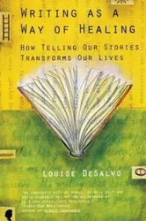 Writing as a Way of Healing: How Telling Our Stories Transforms Our Lives, Paperback - Louise DeSalvo