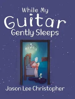 While My Guitar Gently Sleeps, Hardcover - Jason Lee Christopher