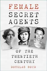 Female Secret Agents. New ed, Paperback - Douglas Boyd