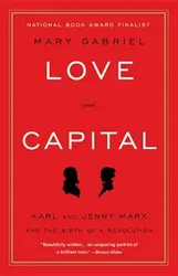 Love and Capital: Karl and Jenny Marx and the Birth of a Revolution, Paperback - Mary Gabriel