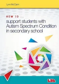 How to ... Support Children with Autism Spectrum Condition in Secondary School - Lynn McCann