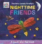 The Very Lonely Firefly's Nighttime Friends. A Touch-and-Feel Book, Board book - Eric Carle