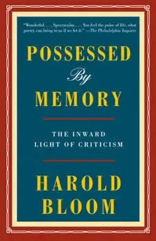Possessed by Memory: The Inward Light of Criticism, Paperback - Harold Bloom