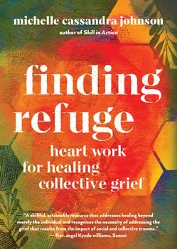 Finding Refuge: Heart Work for Healing Collective Grief, Paperback - Michelle Cassandra Johnson