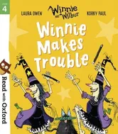 Read with Oxford: Stage 4: Winnie and Wilbur: Winnie Makes Trouble, Paperback - Laura Owen