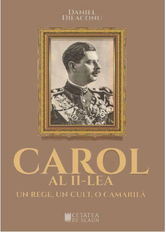 Carol al II-lea. Un rege, un cult, o camarila | Daniel Dieaconu