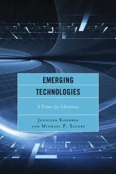 Emerging Technologies. A Primer for Librarians, Paperback - Michael Sauers