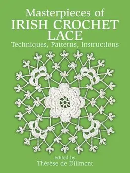 Masterpieces of Irish Crochet Lace: Techniques, Patterns and Instructions, Paperback - Therese De Dillmont