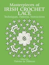 Masterpieces of Irish Crochet Lace: Techniques, Patterns and Instructions, Paperback - Therese De Dillmont