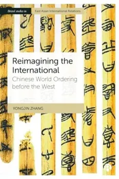 Reimagining the International. Chinese World Ordering before the West, Hardback - Yongjin (University of Bristol.) Zhang