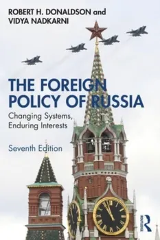 The Foreign Policy of Russia. Changing Systems, Enduring Interests, 7 ed, Paperback - Vidya Nadkarni