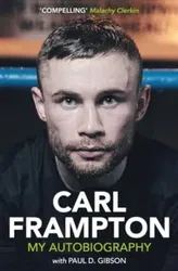 Carl Frampton. My Autobiography, Paperback - Paul D. Gibson