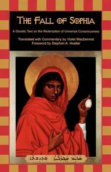 The Fall of Sophia. A Gnostic Text on the Redemption of Universal Consciousness, Paperback - ***