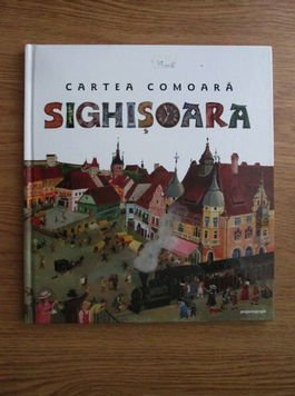 Cartea comoara. Sighisoara | Zagoni Balint, Janosi Andrea
