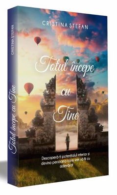 Totul incepe cu tine | Cristina Stefan