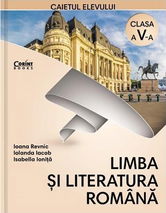 Limba si literatura romana. Caietul elevului, clasa a V-a | Ioana Revnic , Isabella Ionita, Iolanda Iacob
