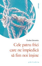 Cele patru frici care ne impiedica sa fim noi insine