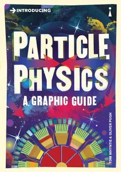 Introducing Particle Physics: A Graphic Guide, Paperback - Tom Whyntie